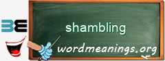 WordMeaning blackboard for shambling